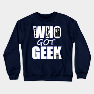 Who Got Geek Crewneck Sweatshirt